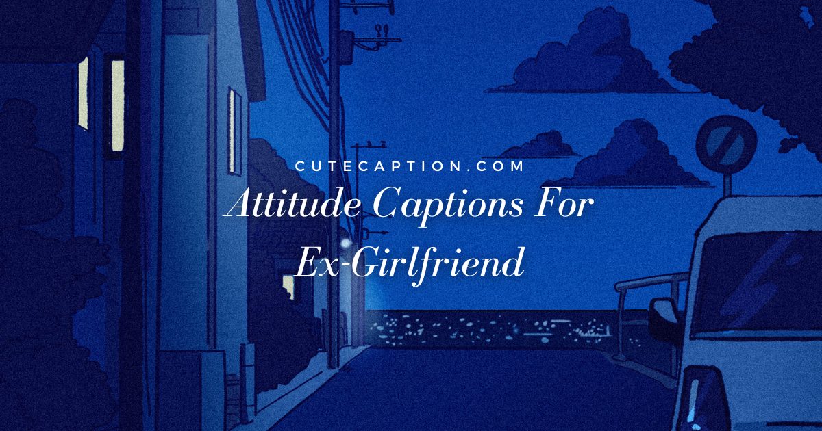 attitude captions for ex-girlfriends