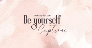 Be You Captions for Instagram