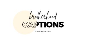 Captions For Brotherhood