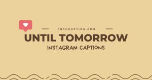 Until-Tomorrow-Instagram-Captions