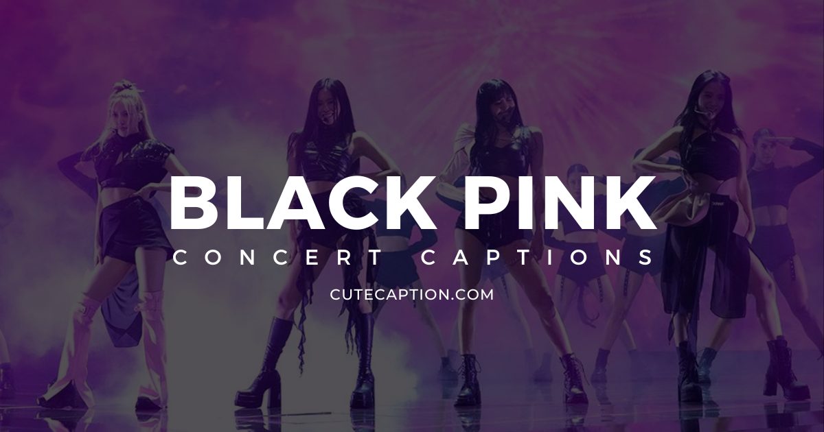 Black Pink Concert Captions For Instagram