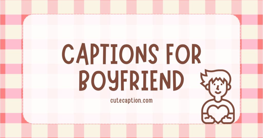 80+ Cute Instagram Captions for Boyfriend [2023] - Cute Caption