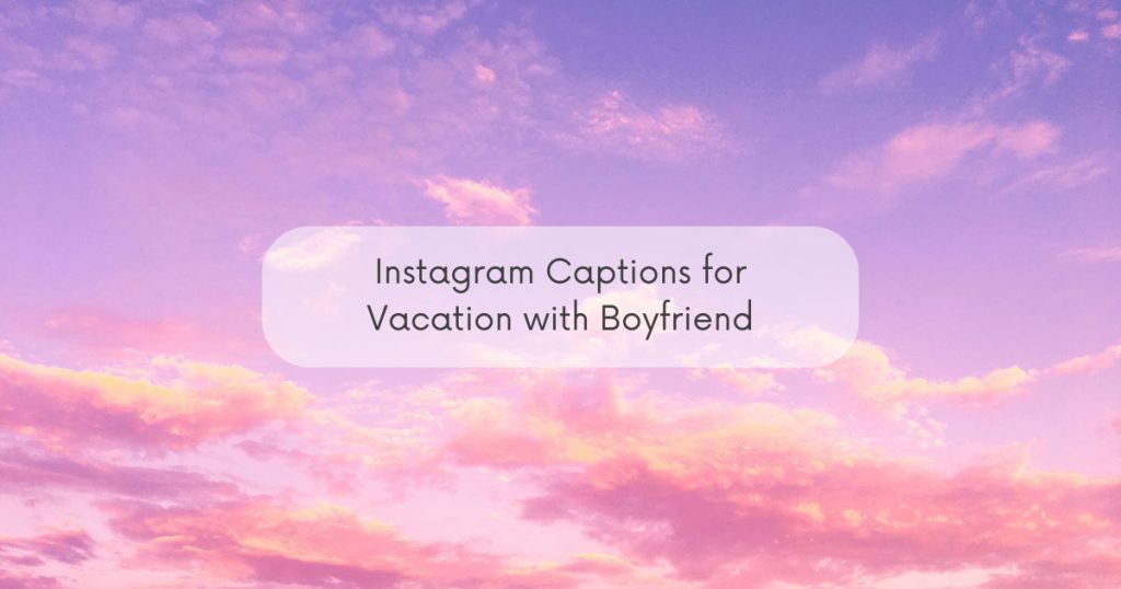 Instagram-Captions-for-Vacation-with-Boyfriend