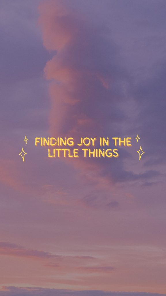 Finding joy In the Little things