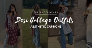 Desi College Outfits Aesthetic Captions