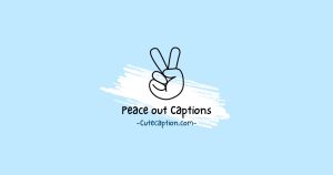 Peace Out Captions