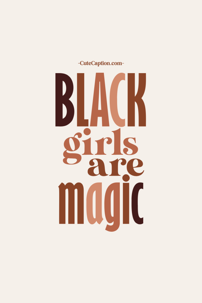 Black girls are magic- I love being black