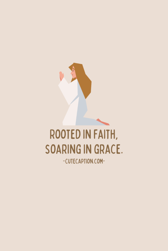 Rooted in faith, soaring in grace.( Captions for the Christian Girl).png