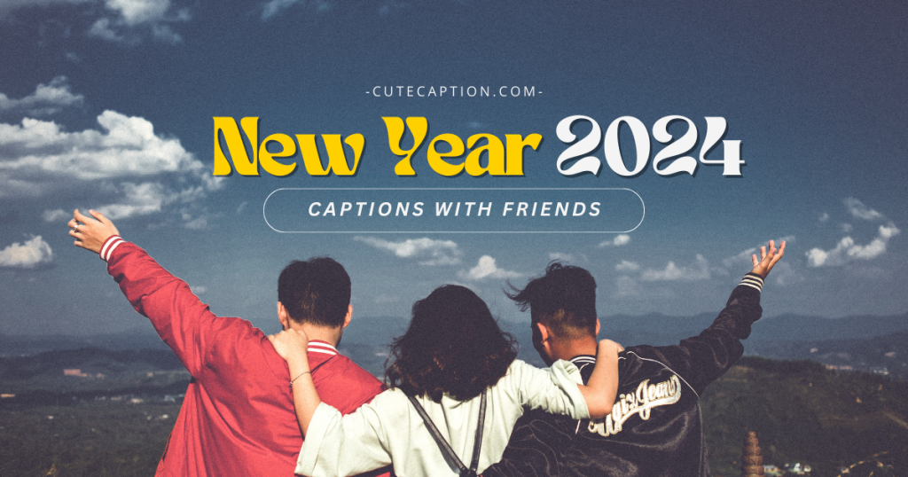 150+ Short New Year 2024 Captions with Friends) Cute Caption