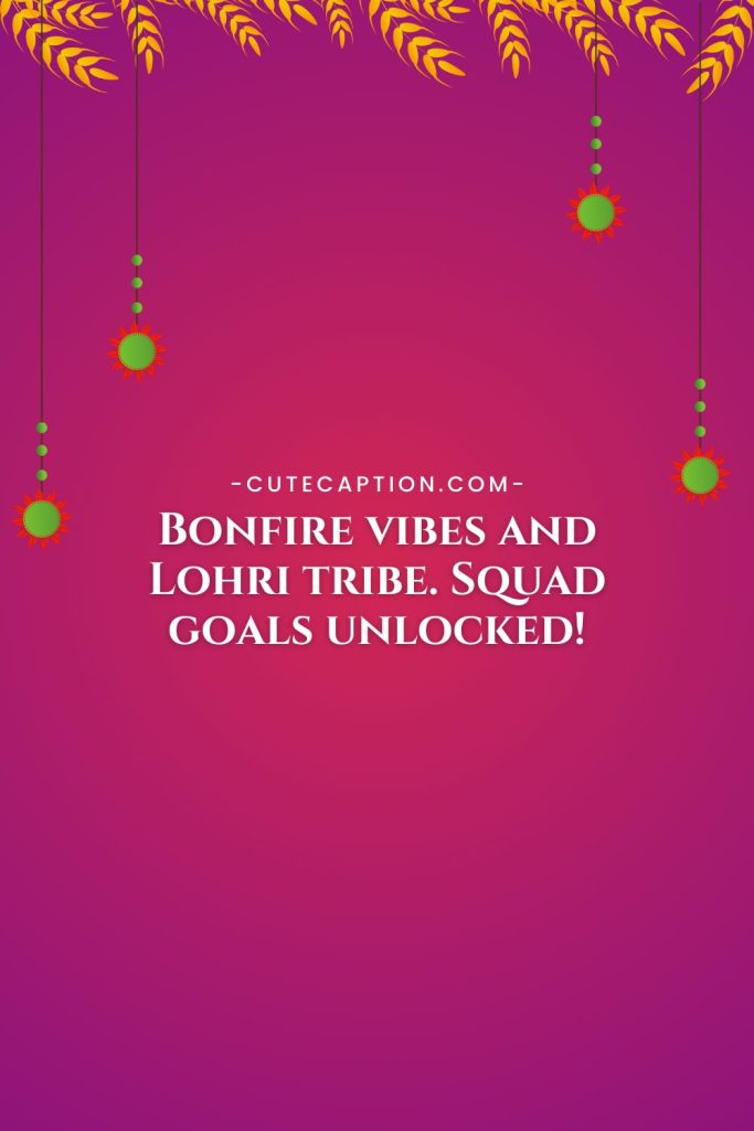 Bonfire vibes and Lohri tribe. Squad goals unlocked!