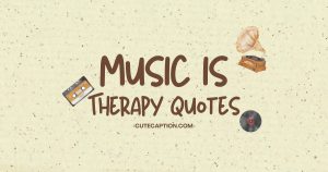 Music is Therapy Quotes