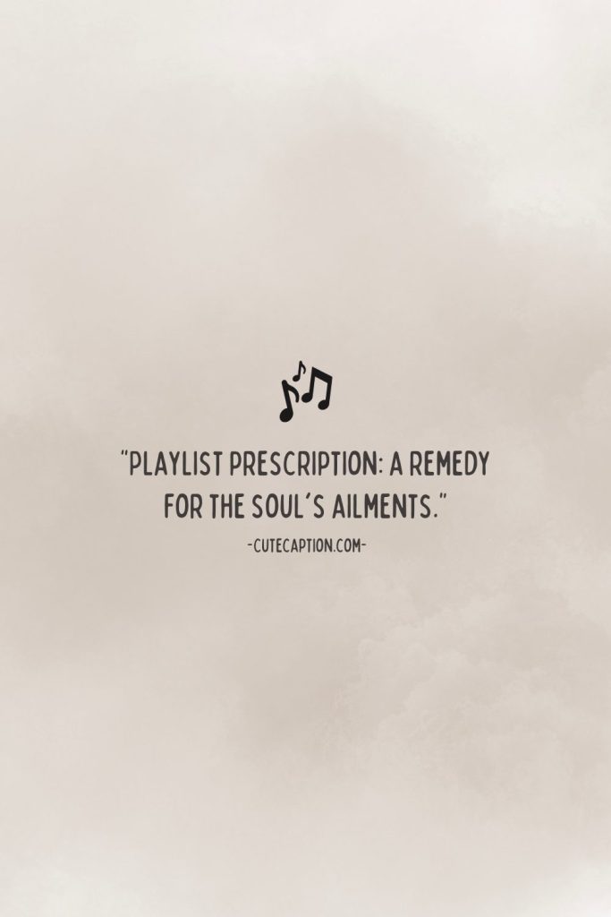 “Playlist prescription_ a remedy for the soul's ailments.”