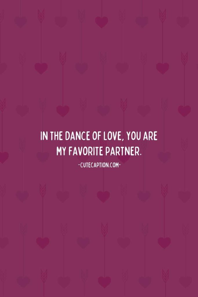 In the dance of love, you are my favorite partner.