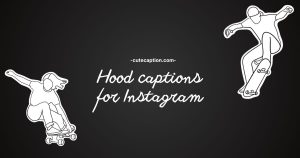 Hood Captions for Instagram